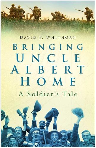Бумажная книга «Bringing Uncle Albert Home: A Soldier's Tale», автор Дэвид П. Уитхорн - фото №1