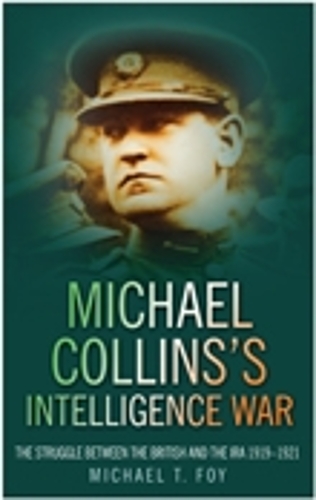 Бумажная книга «Michael Collins's Intelligence War: The Struggle Between the British and the IRA 1919-1921», автор Майкл Т. Фой - фото №1
