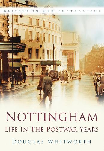 Бумажная книга «Nottingham: Life in the Postwar Years», автор Дуглас Уитворт - фото №1