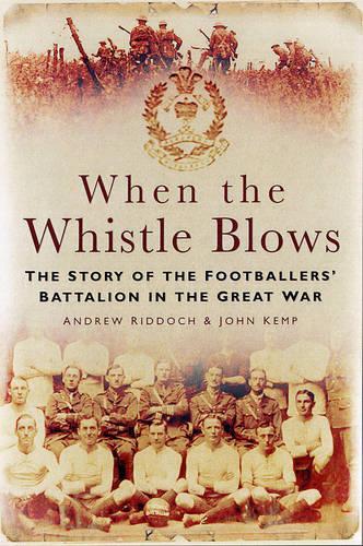 Бумажная книга «When the Whistle Blows: The Story of the Footbaler's Battalion in the Great War», авторов А. Риддок, Джульет Кемп - фото №1