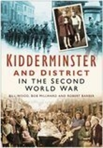 Бумажная книга «Kidderminster and District in the Second World War», авторов Билл Вуд, Боб Милвард, Роберт Барбер - фото №1