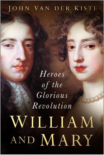 Паперова книга «William and Mary: Heroes of the Glorious Revolution», автор Джон ван дер Кісте - фото №1