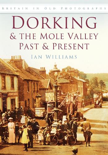 Бумажная книга «Dorking and the Mole Valley Past and Present: Britain in Old Photographs», автор Ян Уильямс - фото №1