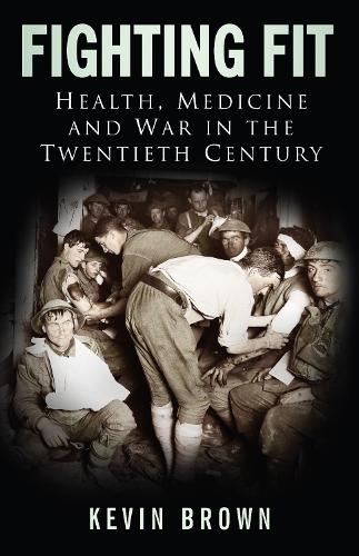 Паперова книга «Fighting Fit: Health, Medicine and War in the Twentieth Century», автор Кевін Браун - фото №1