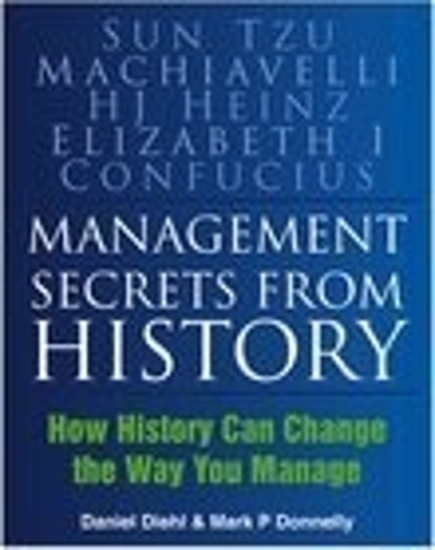 Бумажная книга «Management Secrets from History: How History Can Change the Way You Manage», авторов Даниэль Диль, Марк П. Доннелли - фото №1