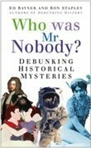 Паперова книга «Who Was Mr Nobody?: Debunking Historical Mysteries», авторів Ед Рейнер, Рон Стейплі - фото №1