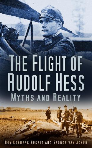 Бумажная книга «The Flight of Rudolf Hess: Myths and Reality», авторов Жорж ван Акер, Рой Кониерс Несбит - фото №1