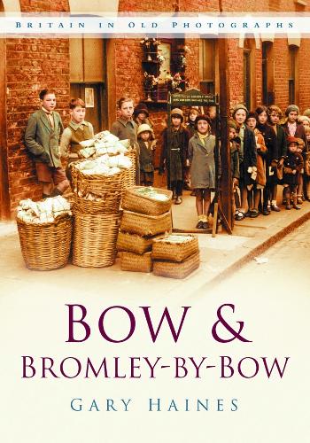 Бумажная книга «Bow and Bromley-by-Bow: Britain in Old Photographs», автор Гэри Хейнс - фото №1