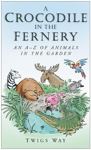 Бумажная книга «A Crocodile in the Fernery: An A-Z of Animals in the Garden», автор Твигс Вэй - фото №1