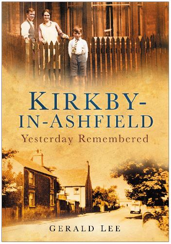 Бумажная книга «Kirkby-in-Ashfield: Yesterday Remembered», автор Джеральд Ли - фото №1