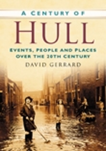 Бумажная книга «A Century of Hull: Events, People and Places Over the 20th Century», автор Дэвид Джеррард - фото №1