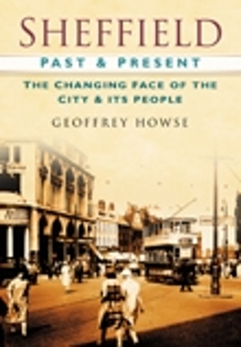 Бумажная книга «Sheffield Past and Present: The Changing Face of the City & its People», автор Джеффри Хауз - фото №1