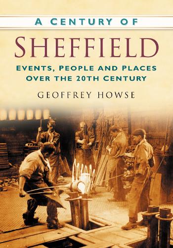 Бумажная книга «A Century of Sheffield: Events, People and Places Over the 20th Century», автор Джеффри Хауз - фото №1