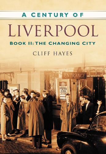 Бумажная книга «A Century of Liverpool Book II: The Changing City», автор Клифф Хейс - фото №1
