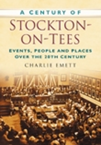 Бумажная книга «A Century of Stockton-on-Tees: Events, People and Places Over the 20th Century», автор Чарли Эметт - фото №1