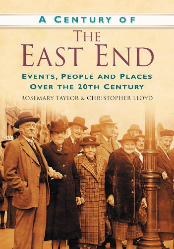 Бумажная книга «A Century of the East End: Events, People and Places Over the 20th Century», авторов Крис Ллойд, Розмари Тейлор - фото №1