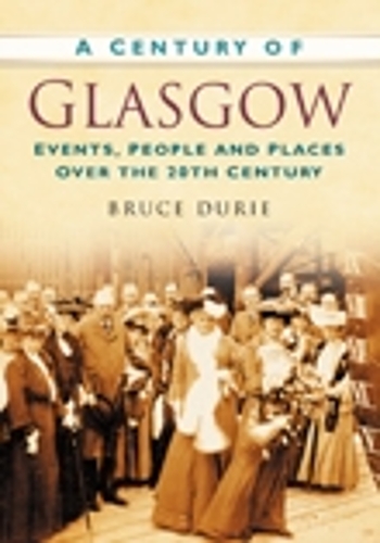 Бумажная книга «A Century of Glasgow: Events, People and Places Over the 20th Century», автор Брюс Дюри - фото №1