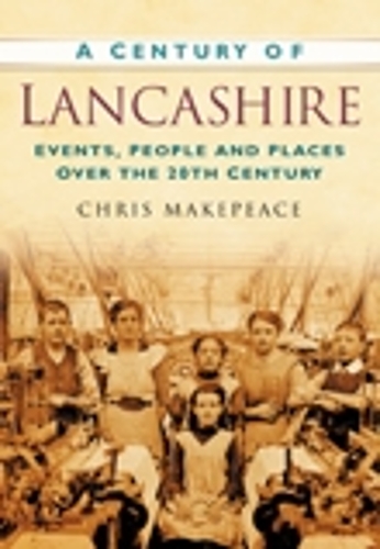 Бумажная книга «A Century of Lancashire: Events, People and Places Over the 20th Century», автор Крис Мейкпис - фото №1