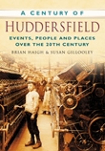 Бумажная книга «A Century of Huddersfield: Events, People and Places Over the 20th Century», авторов Брайан Хей, Сьюзен Гиллули - фото №1