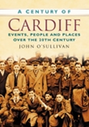 Бумажная книга «A Century of Cardiff: Events, People and Places Over the 20th Century», автор Джон О'Салливан - фото №1