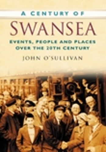 Бумажная книга «A Century of Swansea: Events, People and Places Over the 20th Century», автор Джон О'Салливан - фото №1