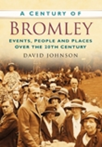 Бумажная книга «A Century of Bromley: Events, People & Places Over the 20th Century», автор Дэвид Р. Джонсон - фото №1