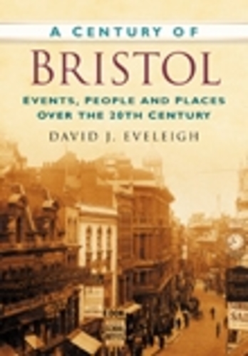 Бумажная книга «A Century of Bristol: Events, People and Places Over the 20th Century», автор Дэвид Дж. Эвели - фото №1