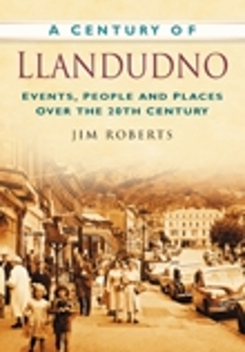Бумажная книга «A Century of Llandudno: Events, People and Places Over the 20th Century», автор Джим Робертс - фото №1