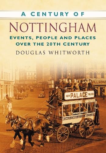 Бумажная книга «A Century of Nottingham: Events, People and Places Over the 20th Century», автор Дуглас Уитворт - фото №1