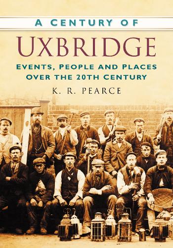 Бумажная книга «A Century of Uxbridge: Events, People & Place over the 20th Century», автор К. Р. Пирс - фото №1