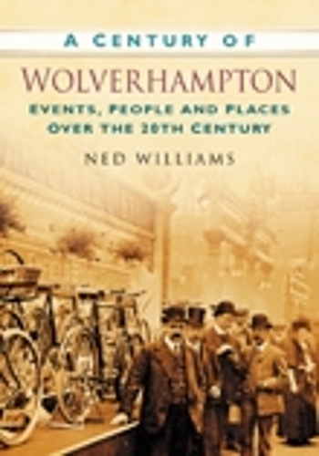 Бумажная книга «A Century of Wolverhampton: Events, People and Places Over the 20th Century», автор Нед Уильямс - фото №1