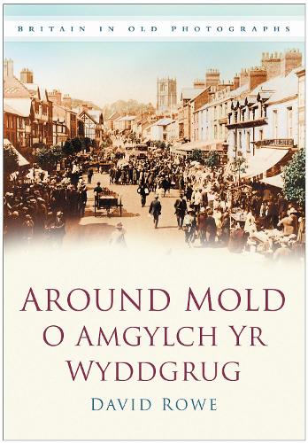 Паперова книга «Around Mold - O Amgylch Yr Wyddgrug: Britain in Old Photographs», автор Девід Роу - фото №1