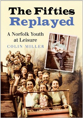 Бумажная книга «The Fifties Replayed: A Norfolk Youth at Leisure», автор Колин Миллер - фото №1