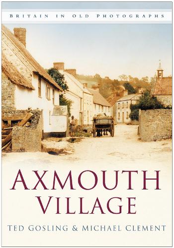 Бумажная книга «Axmouth Village: Britain in Old Photographs», авторов Майк Клемент, Тед Гослинг - фото №1