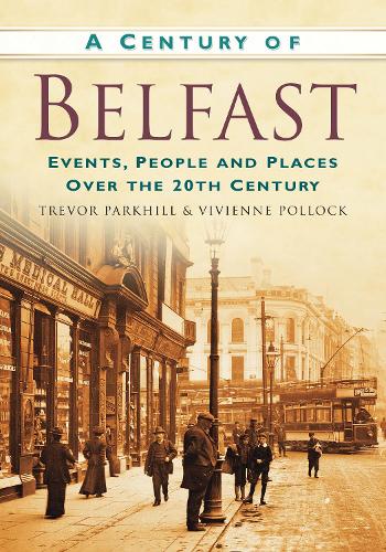 Бумажная книга «A Century of Belfast: Events, People and Places Over the 20th Century», авторов Тревор Паркхилл, Вивьен Поллок - фото №1
