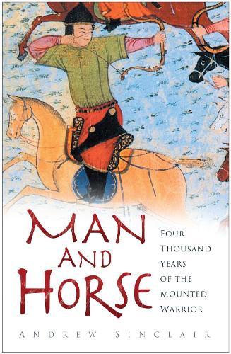 Бумажная книга «Man and Horse: Four Thousand Years of the Mounted Warrior», автор Эндрю Синклер - фото №1