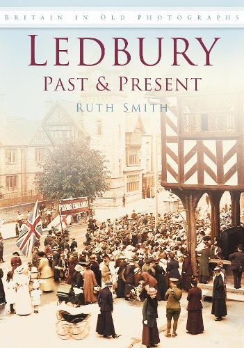 Паперова книга «Ledbury Past and Present: Britain in Old Photographs», автор Рут Сміт - фото №1