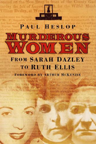 Паперова книга «Murderous Women: From Sarah Dazley to Ruth Ellis», автор Пол Хеслоп - фото №1