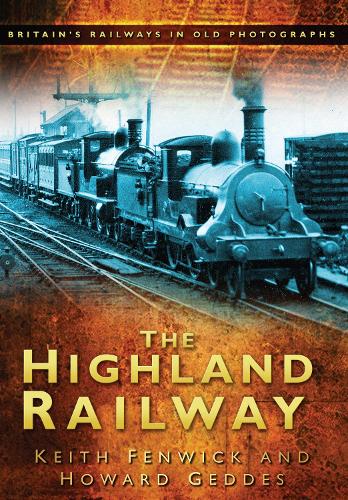 Бумажная книга «The Highland Railway: Britain's Railways in Old Photographs», авторов Говард Геддес, Кит Фенвик - фото №1