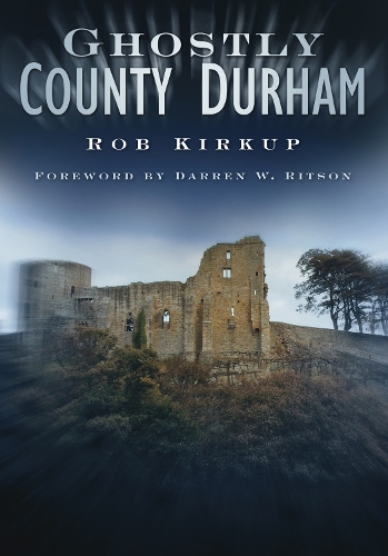 Бумажная книга «Ghostly County Durham», автор Роб Киркап - фото №1