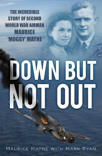 Бумажная книга «Down But Not Out: The Incredible Story of Second World War Airman Maurice 'Moggy' Mayne», авторов Марк Райан, Морис Мэйн - фото №1