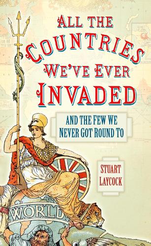 Паперова книга «All the Countries We've Ever Invaded: And the Few We Never Got Round To», автор Стюарт Лейкок - фото №1