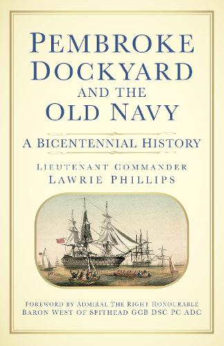Паперова книга «Pembroke Dockyard and the Old Navy: A Bicentennial History», автор Лоурі Філліпс - фото №1