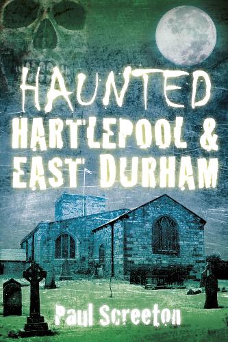 Паперова книга «Haunted Hartlepool and East Durham», автор Пол Скрітон - фото №1