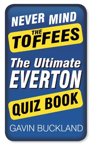 Бумажная книга «Never Mind The Toffees: The Ultimate Everton Quiz Book», автор Гэвин Бакленд - фото №1