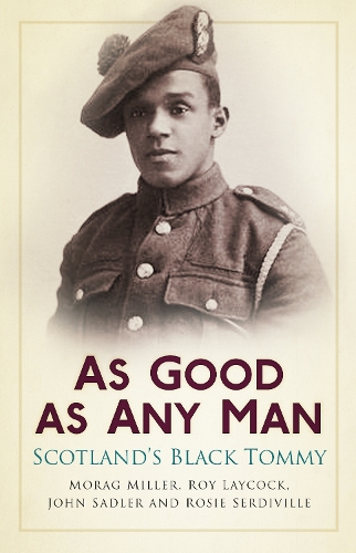 Бумажная книга «As Good as Any Man: Scotland's Black Tommy», авторов Джон Сэдлер, Мораг Миллер, Рози Сердивилль, Рой Лейкок - фото №1