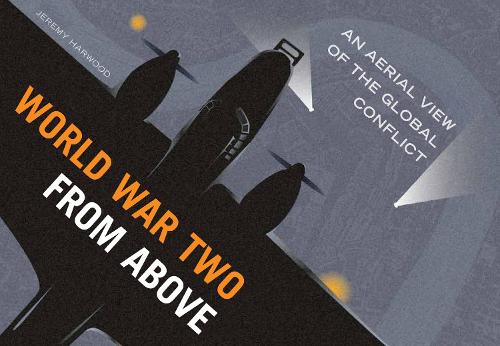 Паперова книга «World War Two From Above: An Aerial View of the Global Conflict», автор Джеремі Харвуд - фото №1