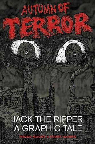 Бумажная книга «Autumn of Terror: Jack The Ripper - A Graphic Tale», авторов Фрогг Муди, Перри Харрис - фото №1