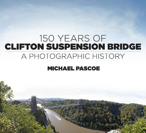 Паперова книга «150 Years of Clifton Suspension Bridge: A Photographic History», автор Майкл Паско - фото №1