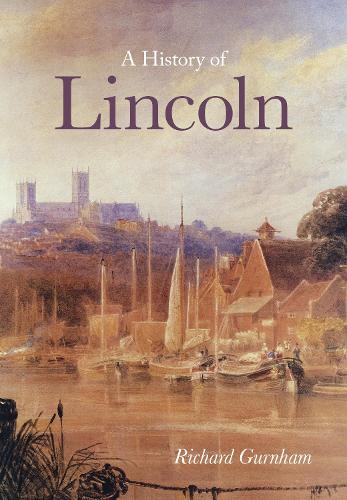 Бумажная книга «A History of Lincoln», автор Ричард Гёрнэм - фото №1